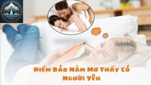 Điềm Báo Nằm Mơ Thấy Có Người Yêu