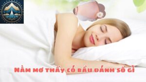 Nằm mơ thấy có bầu đánh số gì