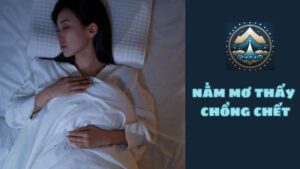 Bật mí ý nghĩa nằm mơ thấy chồng chết