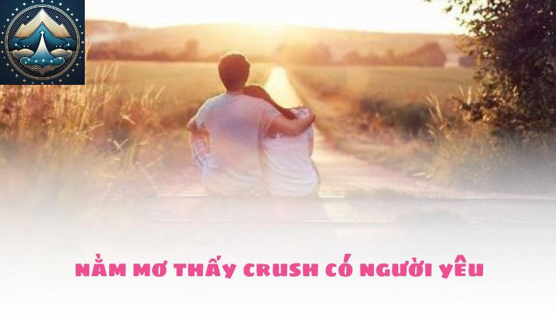 nằm mơ thấy crush có người yêu